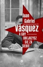 Juan Gabriel Vásquez-A gdy obejrzysz się za siebie