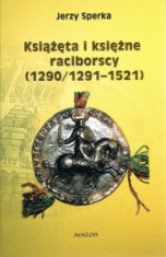 Jerzy Sperka-[PL]Książęta i księżne raciborscy (1290/1291-1521)