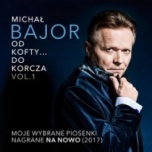 Michał Bajor-Od Kofty do Korcza. Vol. 1