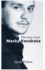 Jacek Wakar-Pierwsze życie Marka Kondrata