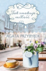 Agata Przybyłek-Tak smakuje miłość