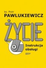 Pawlukiewicz Piotr-Życie. Instrukcja obsługi
