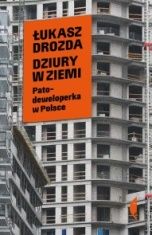Łukasz Drozda-Dziury w ziemi : patodeweloperka w Polsce