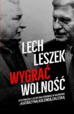 Lech Wałęsa, Leszek Balcerowicz, Katarzyna Kolenda-Zaleska-Lech Leszek. Wygrać wolność