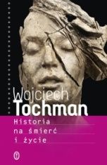 Wojciech Tochman-Historia na śmierć i życie
