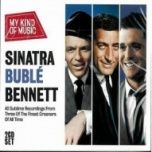 Sinatra, Buble, Bennett-My kind of music