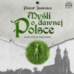Paweł Jasienica-Myśli o dawnej Polsce