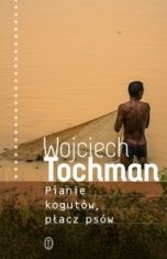 Wojciech Tochman-Pianie kogutów, płacz psów