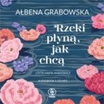 Ałbena Grabowska-Rzeki płyną, jak chcą