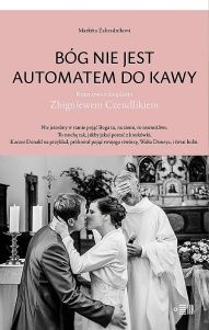 Zbigniew Czendlik-Bóg nie jest automatem do kawy