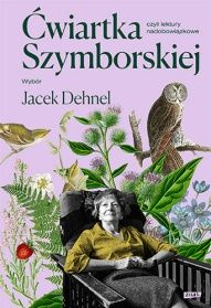 Wisława Szymborska-Ćwiartka Szymborskiej czyli Lektury nadobowiązkowe