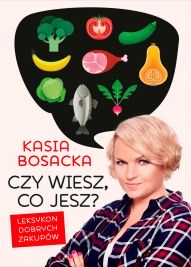 Katrzyna Bosacka-Czy wiesz, co jesz?