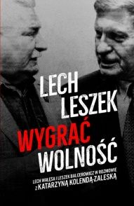 Lech Wałęsa, Leszek Balcerowicz, Katarzyna Kolenda-Zaleska-[PL]Lech Leszek. Wygrać wolność