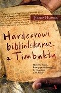 Joshua Hammer-[PL]Hardcorowi bibliotekarze z Timbuktu. Historia ludzi, którzy przechytrzyli terrorystów z Al-Kaidy