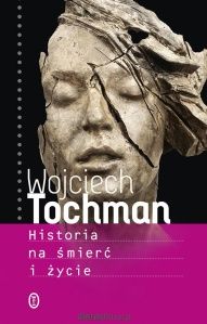 Wojciech Tochman-Historia na śmierć i życie