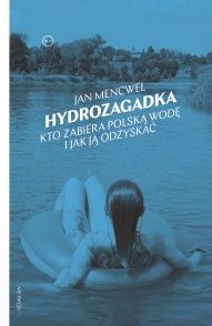 Jan Mencwel-[PL]Hydrozagadka: kto zabiera polska wodę i jak ją odzyskać