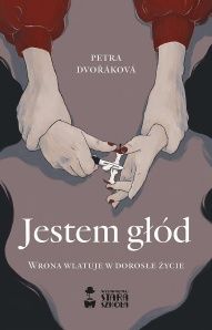 Petra Dvořáková-Jestem głód : wrona wlatuje w dorosłe życie