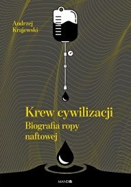 Andrzej Krajewski-Krew cywilizacji - biografia ropy naftowej