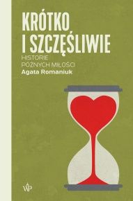 Agata Romaniuk-Krótko i szczęśliwie - historie późnych miłości
