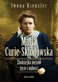Iwona Kienzler-[PL]Maria Skłodowska-Curie. Złodziejka mężów - życie i miłości