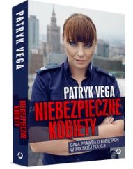 Patryk Vega-[PL]Niebezpieczne kobiety. Cała prawda o kobietach w polskiej policji
