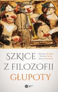 Bartosz Brożek, Michał Heller, Jerzy Stelmach-[PL]Szkice z filozofii głupoty