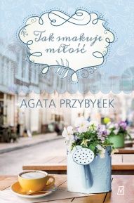 Agata Przybyłek-Tak smakuje miłość