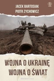 Jacek Bartosiak, Piotr Zychowicz-Wojna o Ukrainę. Wojna o świat