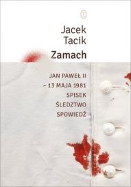 Jacek Tacik-[PL]Zamach. Jan Paweł II - 13 maja 1981. Spisek, śledztwo, spowiedź