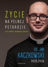 Jan Kaczkowski, Piotr Żyłka-Życie na pełnej petardzie czyli wiara, polędwica i miłość