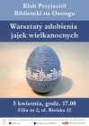 Klub przyjaciół biblioteki - Warsztaty zdobienia jajek wielkanocnych